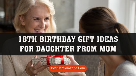 18th-birthday-gift-ideas-for-daughter-from-mom